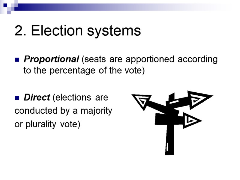 2. Election systems Proportional (seats are apportioned according to the percentage of the vote)